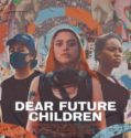 DEAR FUTURE CHILDREN (2021)